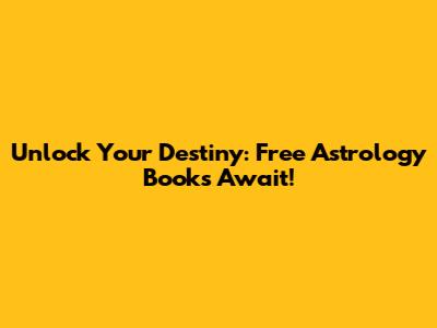 Unlock Your Destiny: Free Astrology Books Await!