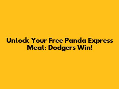 Unlock Your Free Panda Express Meal: Dodgers Win!