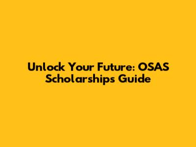 Unlock Your Future: OSAS Scholarships Guide