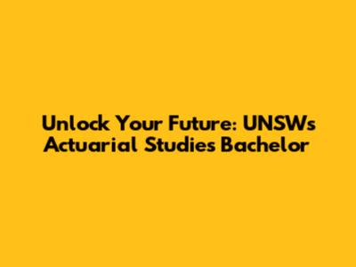 Unlock Your Future: UNSW's Actuarial Studies Bachelor