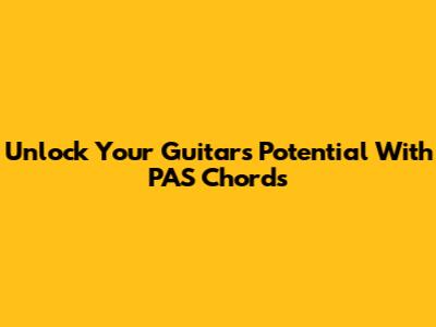 Unlock Your Guitar's Potential With PAS Chords