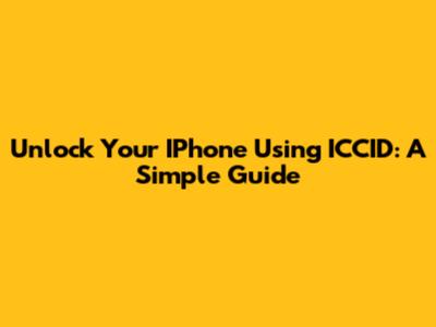 Unlock Your IPhone Using ICCID: A Simple Guide
