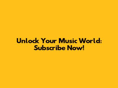 Unlock Your Music World: Subscribe Now!