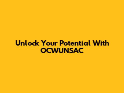 Unlock Your Potential With OCWUNSAC