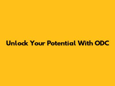 Unlock Your Potential With ODC