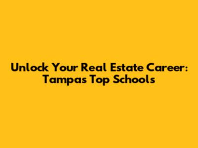 Unlock Your Real Estate Career: Tampa's Top Schools
