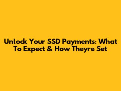 Unlock Your SSD Payments: What To Expect & How They're Set