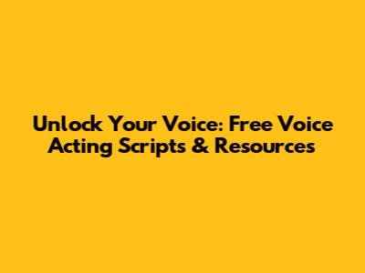 Unlock Your Voice: Free Voice Acting Scripts & Resources