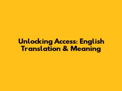 Unlocking Access: English Translation & Meaning