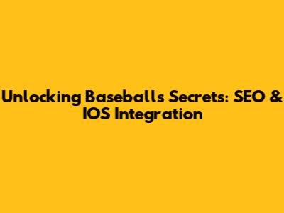 Unlocking Baseball's Secrets: SEO & IOS Integration