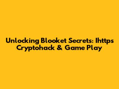 Unlocking Blooket Secrets: Ihttps Cryptohack & Game Play