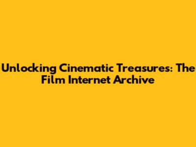 Unlocking Cinematic Treasures: The Film Internet Archive
