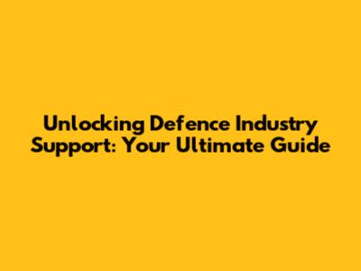 Unlocking Defence Industry Support: Your Ultimate Guide