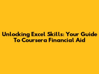 Unlocking Excel Skills: Your Guide To Coursera Financial Aid