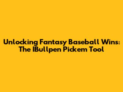 Unlocking Fantasy Baseball Wins: The IBullpen Pick'em Tool