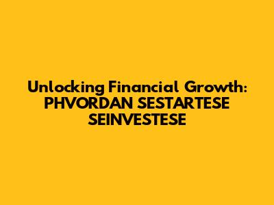 Unlocking Financial Growth: PHVORDAN SESTARTESE SEINVESTESE