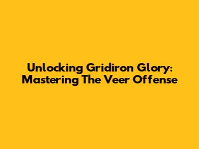 Unlocking Gridiron Glory: Mastering The Veer Offense