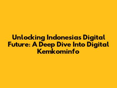Unlocking Indonesia's Digital Future: A Deep Dive Into Digital Kemkominfo
