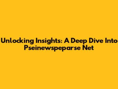 Unlocking Insights: A Deep Dive Into Pseinewspeparse Net