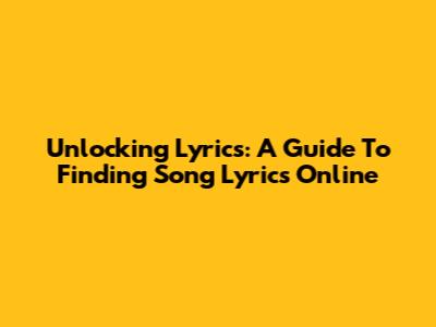 Unlocking Lyrics: A Guide To Finding Song Lyrics Online
