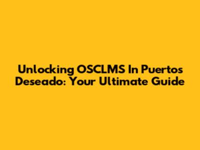 Unlocking OSCLMS In Puertos Deseado: Your Ultimate Guide