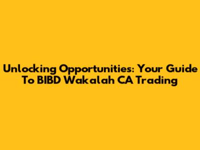 Unlocking Opportunities: Your Guide To BIBD Wakalah CA Trading