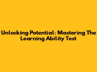 Unlocking Potential: Mastering The Learning Ability Test