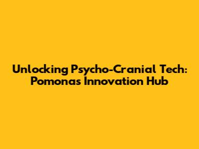 Unlocking Psycho-Cranial Tech: Pomona's Innovation Hub