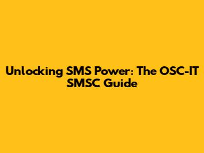Unlocking SMS Power: The OSC-IT SMSC Guide