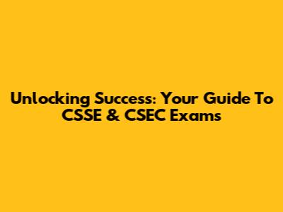 Unlocking Success: Your Guide To CSSE & CSEC Exams