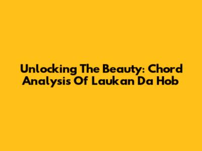 Unlocking The Beauty: Chord Analysis Of 'Laukan Da Hob'