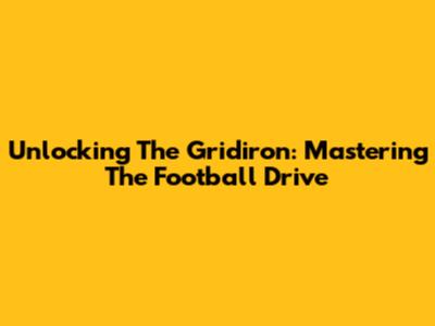 Unlocking The Gridiron: Mastering The Football Drive