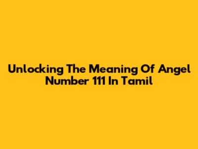 Unlocking The Meaning Of Angel Number 111 In Tamil