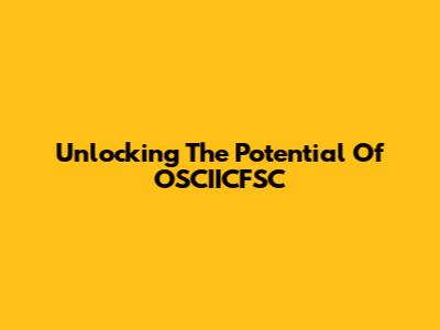 Unlocking The Potential Of OSCIICFSC