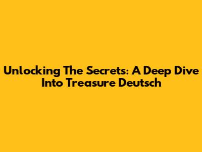 Unlocking The Secrets: A Deep Dive Into Treasure Deutsch