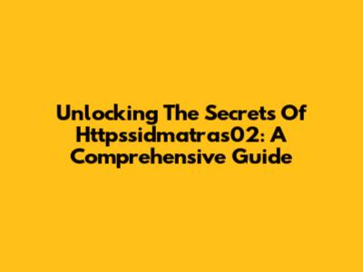 Unlocking The Secrets Of Httpssidmatras02: A Comprehensive Guide