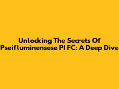 Unlocking The Secrets Of Pseifluminensese PI FC: A Deep Dive