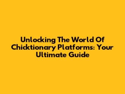Unlocking The World Of Chicktionary Platforms: Your Ultimate Guide