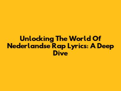 Unlocking The World Of Nederlandse Rap Lyrics: A Deep Dive