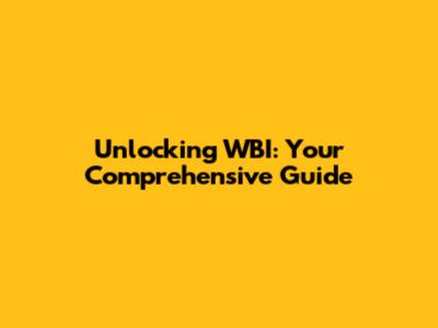 Unlocking WBI: Your Comprehensive Guide