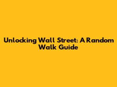 Unlocking Wall Street: A Random Walk Guide