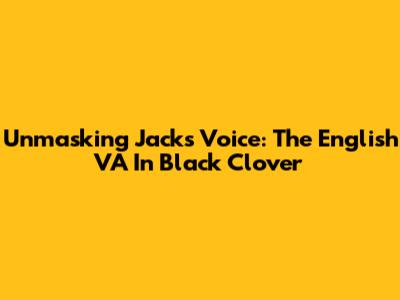 Unmasking Jack's Voice: The English VA In Black Clover