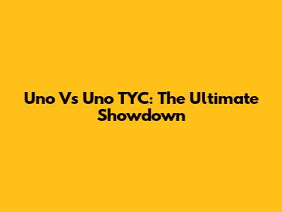 Uno Vs Uno TYC: The Ultimate Showdown