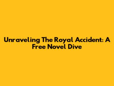 Unraveling 'The Royal Accident': A Free Novel Dive