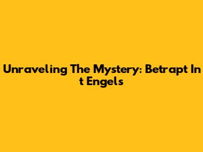 Unraveling The Mystery: Betrapt In 't Engels