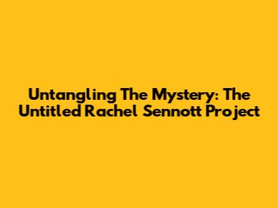 Untangling The Mystery: The Untitled Rachel Sennott Project