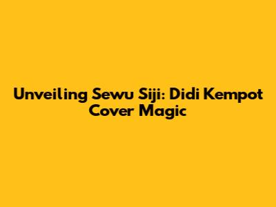 Unveiling "Sewu Siji": Didi Kempot Cover Magic