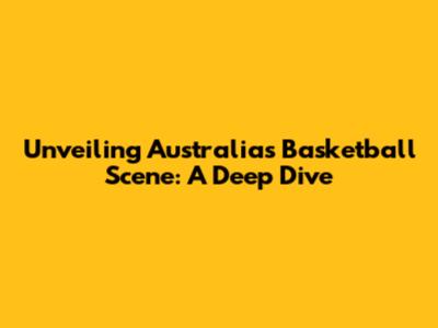 Unveiling Australia's Basketball Scene: A Deep Dive