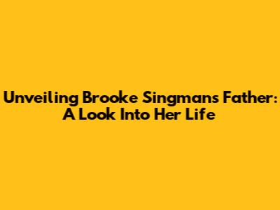 Unveiling Brooke Singman's Father: A Look Into Her Life