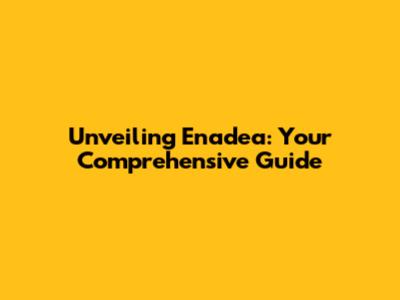 Unveiling Enadea: Your Comprehensive Guide